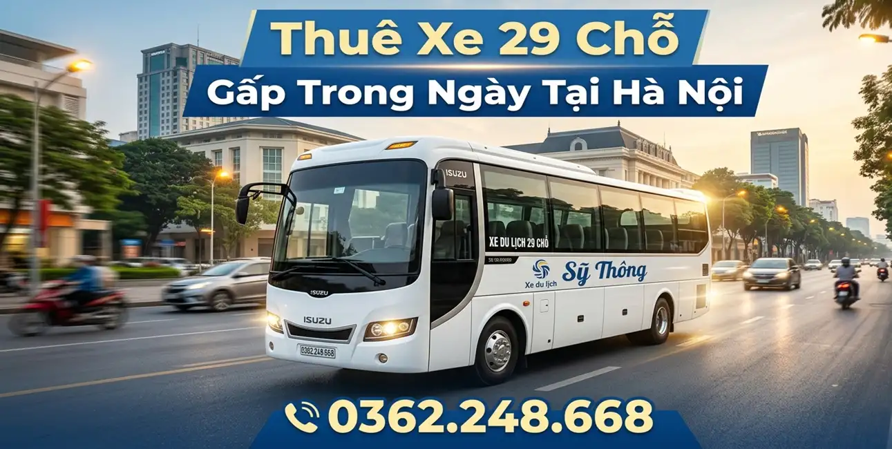 Thuê xe 29 chỗ gấp trong ngày tại Hà Nội – Giải pháp nhanh chóng, tiện lợi cùng Sỹ Thông