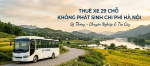 THUÊ XE 29 CHỖ KHÔNG PHÁT SINH CHI PHÍ HÀ NỘI – MINH BẠCH CÔNG KHAI
